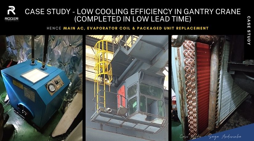 Case Study - Low Cooling Efficiency in Gantry Crane, Hence AC Supply & Installation (Main AC, Evaporator Coil & Packaged Unit Replacement)